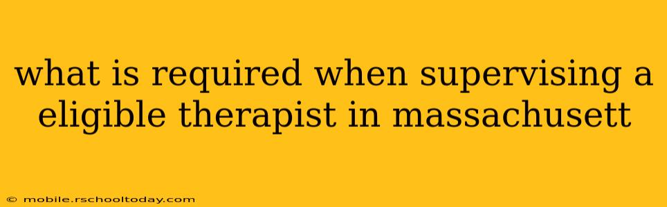 what is required when supervising a eligible therapist in massachusett