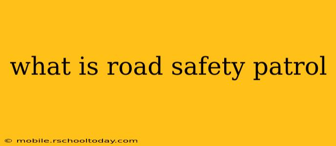 what is road safety patrol