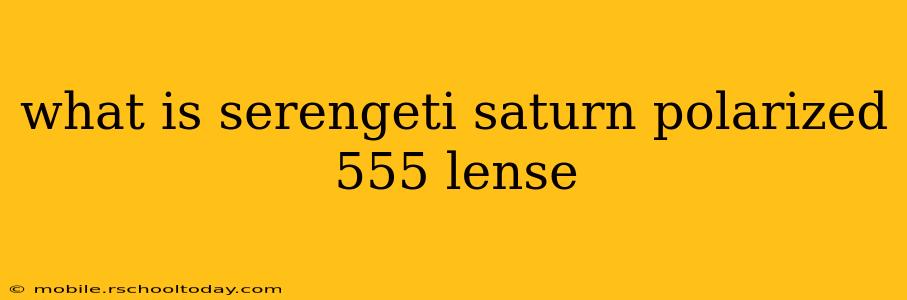 what is serengeti saturn polarized 555 lense