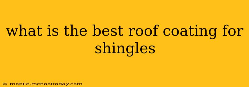 what is the best roof coating for shingles