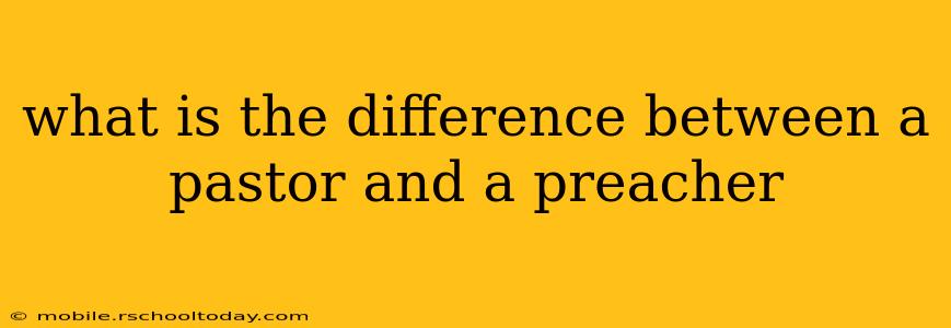 what is the difference between a pastor and a preacher