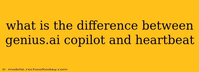 what is the difference between genius.ai copilot and heartbeat
