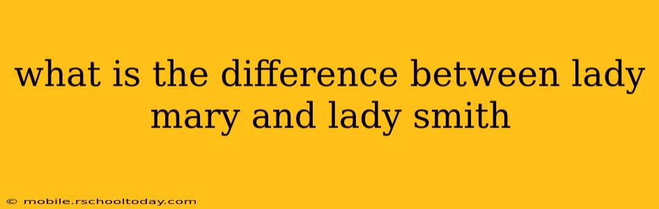 what is the difference between lady mary and lady smith
