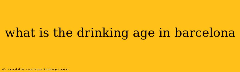 what is the drinking age in barcelona