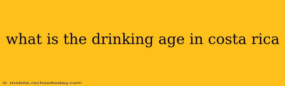 what is the drinking age in costa rica
