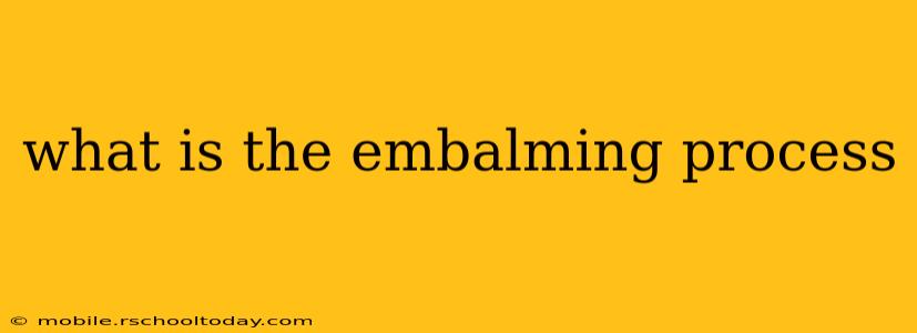 what is the embalming process