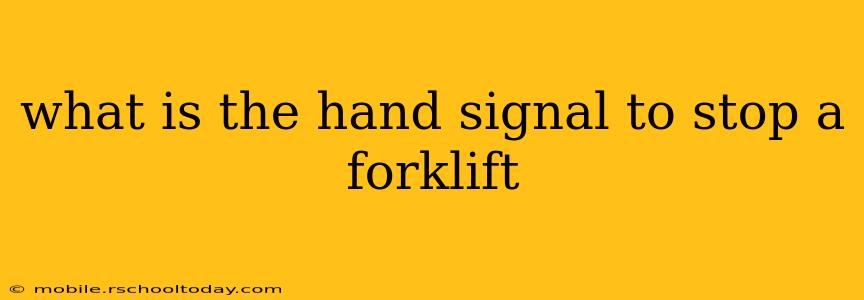 what is the hand signal to stop a forklift
