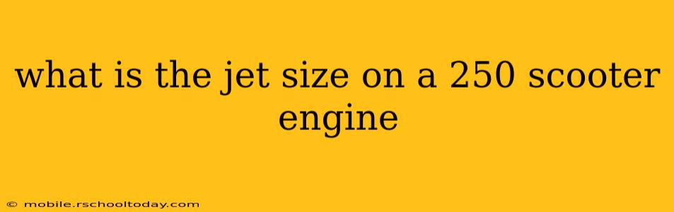 what is the jet size on a 250 scooter engine