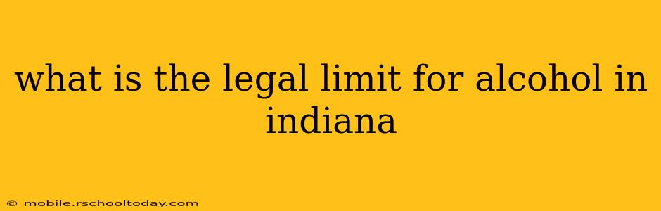 what is the legal limit for alcohol in indiana