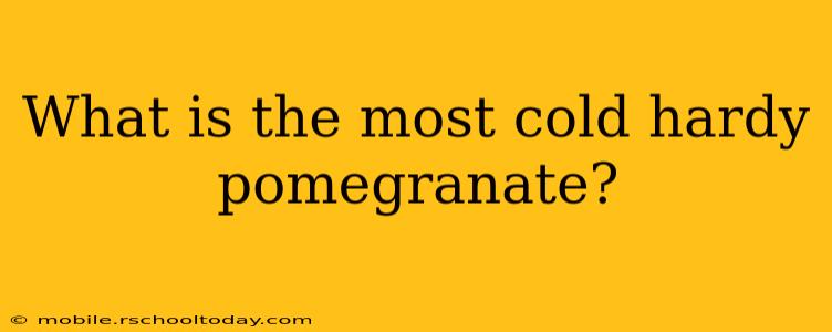 What is the most cold hardy pomegranate?