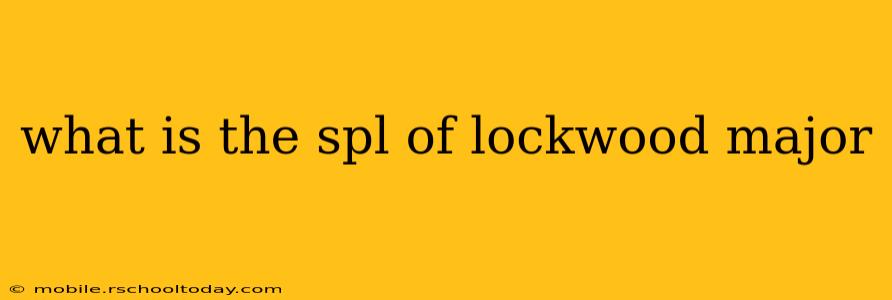 what is the spl of lockwood major