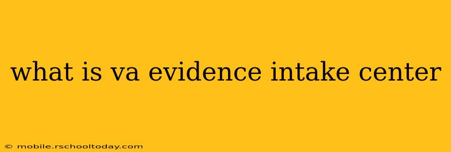 what is va evidence intake center