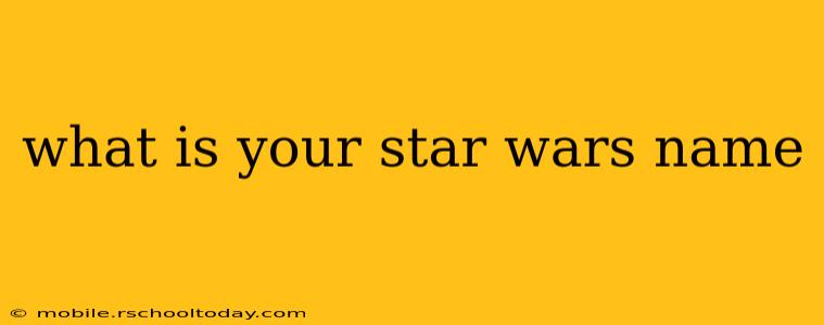 what is your star wars name