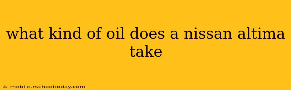 what kind of oil does a nissan altima take