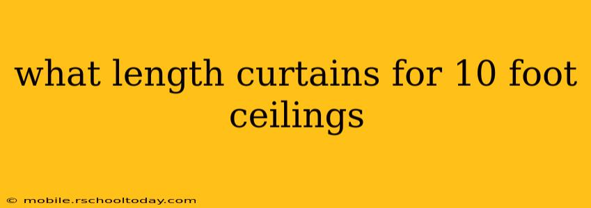 what length curtains for 10 foot ceilings
