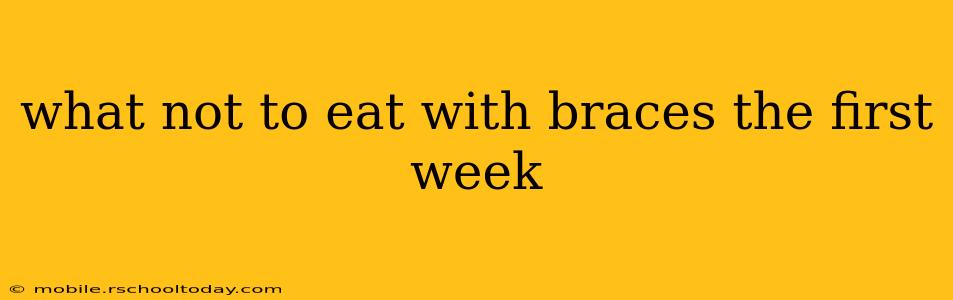 what not to eat with braces the first week