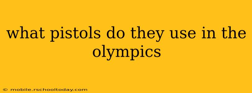 what pistols do they use in the olympics