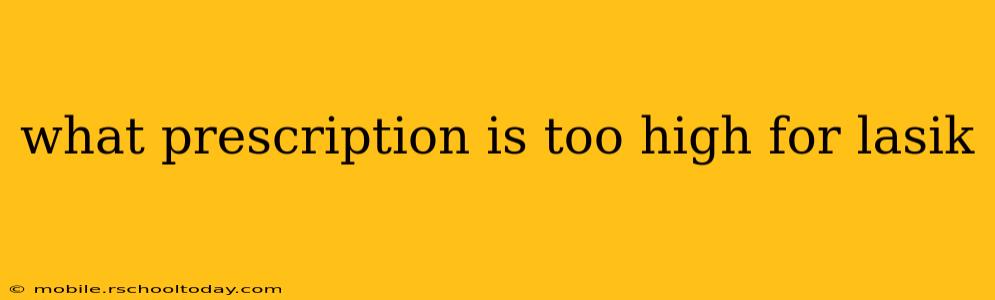 what prescription is too high for lasik