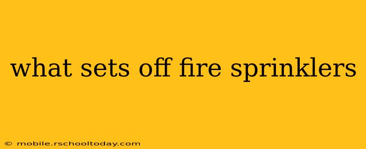 what sets off fire sprinklers