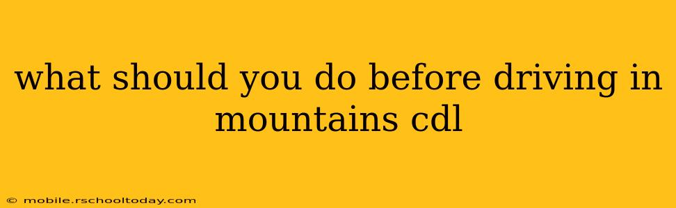 what should you do before driving in mountains cdl
