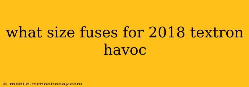 what size fuses for 2018 textron havoc