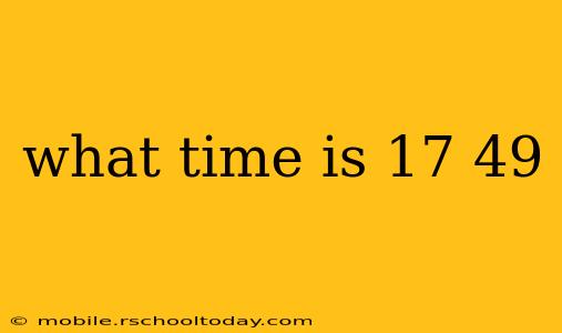what time is 17 49