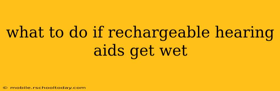 what to do if rechargeable hearing aids get wet