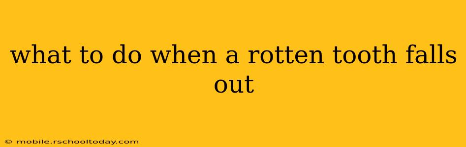 what to do when a rotten tooth falls out