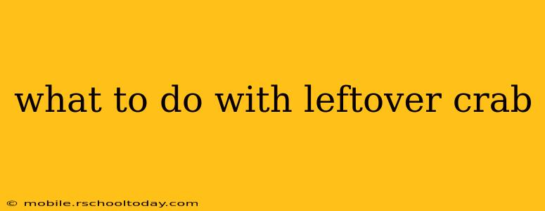what to do with leftover crab
