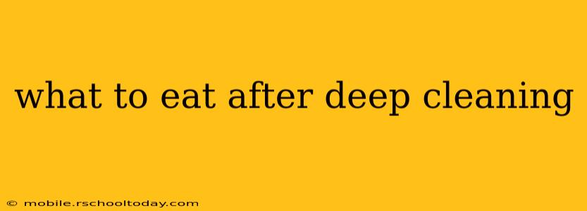 what to eat after deep cleaning