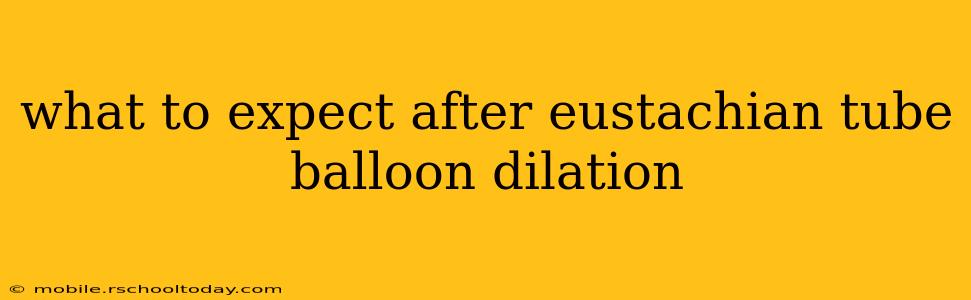 what to expect after eustachian tube balloon dilation