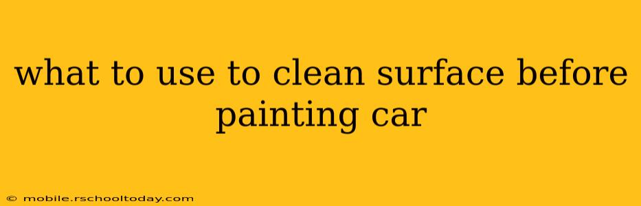 what to use to clean surface before painting car