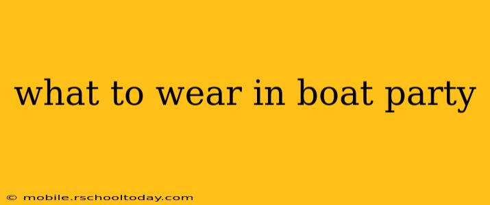 what to wear in boat party