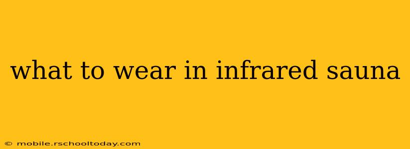 what to wear in infrared sauna