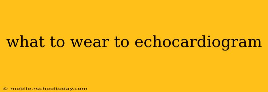 what to wear to echocardiogram