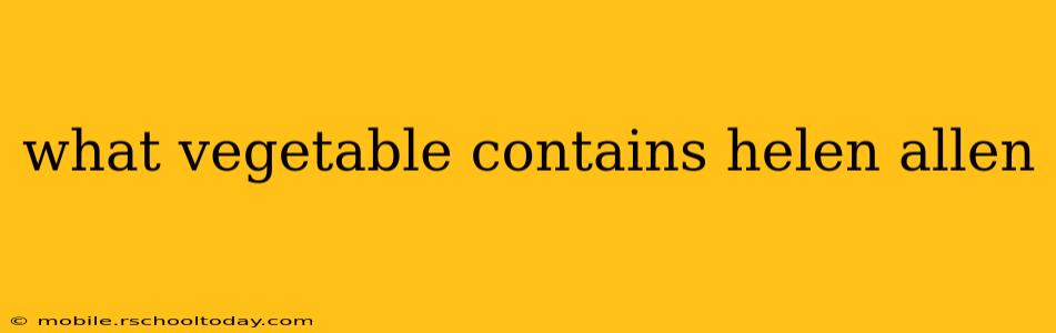 what vegetable contains helen allen