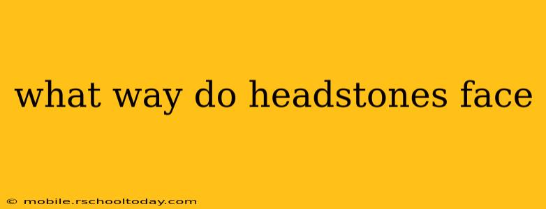 what way do headstones face