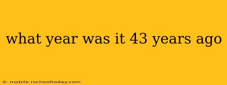 what year was it 43 years ago