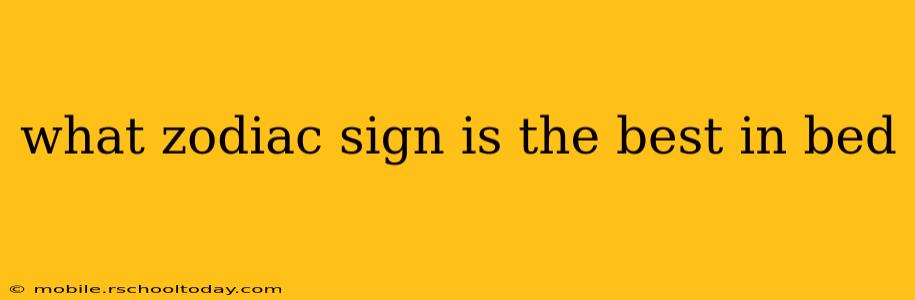 what zodiac sign is the best in bed
