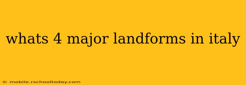 whats 4 major landforms in italy