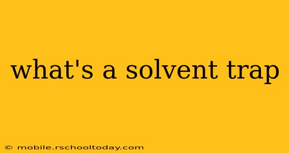 what's a solvent trap