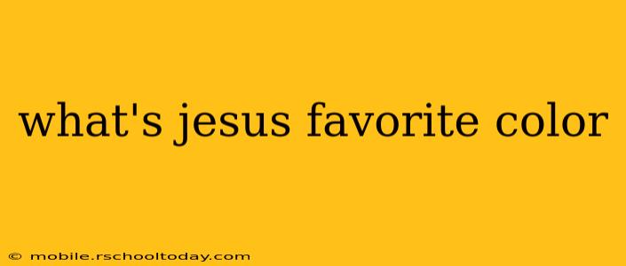 what's jesus favorite color