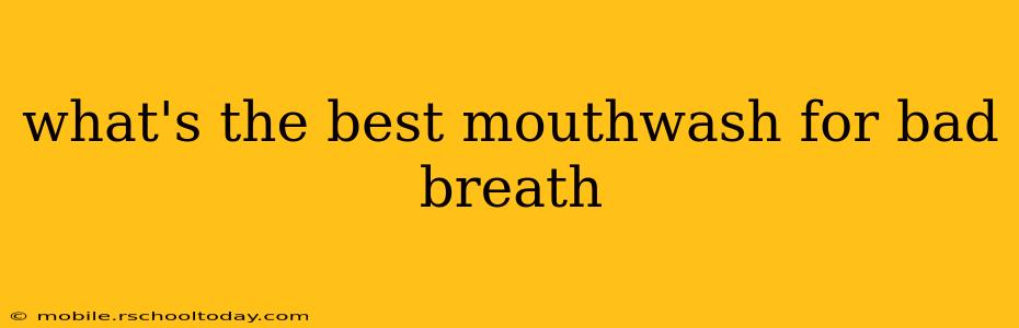 what's the best mouthwash for bad breath