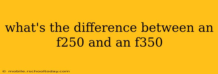 what's the difference between an f250 and an f350