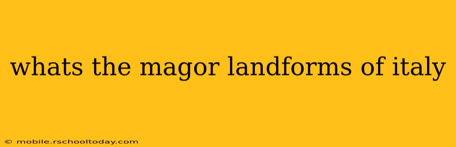 whats the magor landforms of italy