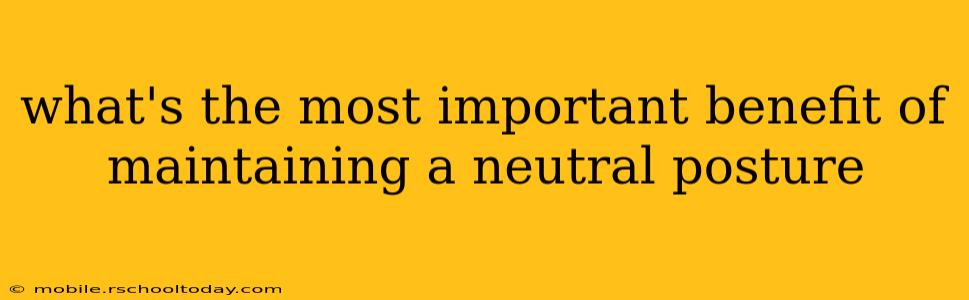 what's the most important benefit of maintaining a neutral posture