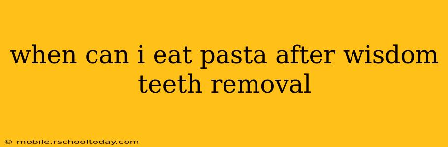 when can i eat pasta after wisdom teeth removal