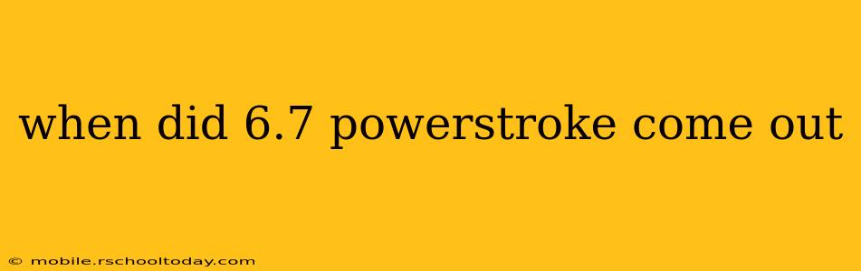 when did 6.7 powerstroke come out