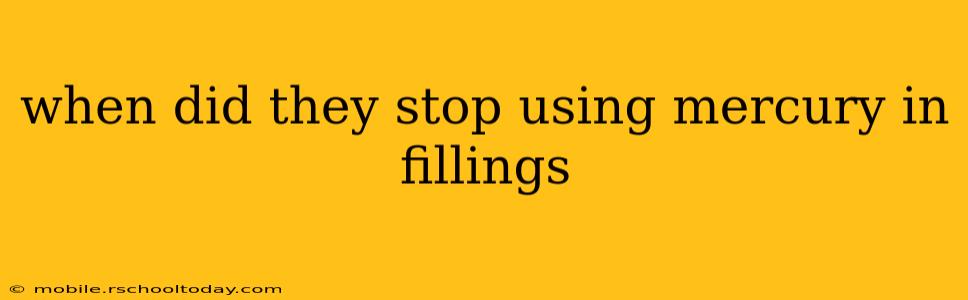 when did they stop using mercury in fillings