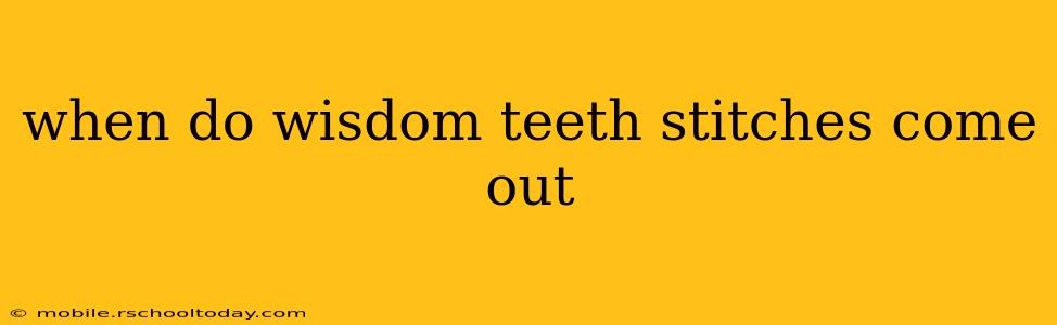 when do wisdom teeth stitches come out